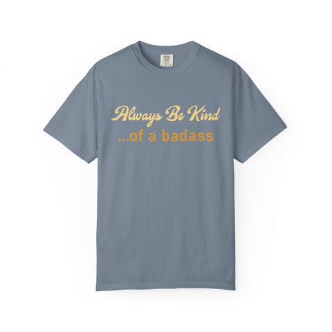 Always Be Kind of a Badass Shirt - Funny Motivational Gym Tee