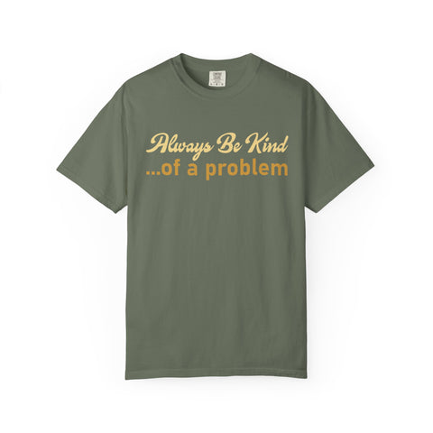 Always Be Kind of a Problem, Funny Motivational Gym Tee