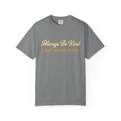 Always Be Kind But Never Weak Shirt - Motivational Gym Tee