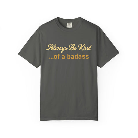 Always Be Kind of a Badass Shirt - Funny Motivational Gym Tee