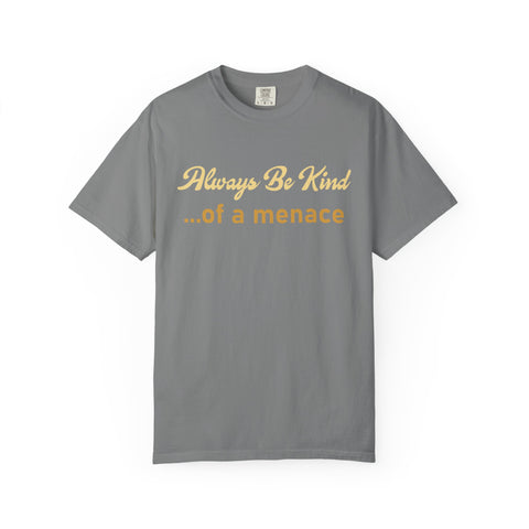 Always Be Kind of a Menace Shirt - Funny Gym Humor Tee