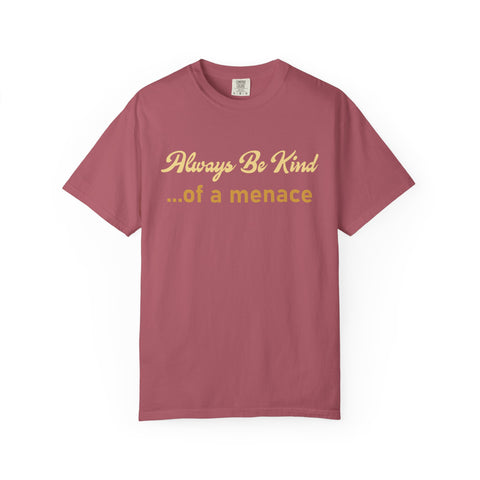 Always Be Kind of a Menace Shirt - Funny Gym Humor Tee