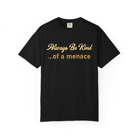 Always Be Kind of a Menace Shirt - Funny Gym Humor Tee