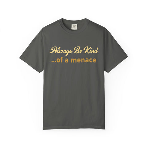 Always Be Kind of a Menace Shirt - Funny Gym Humor Tee