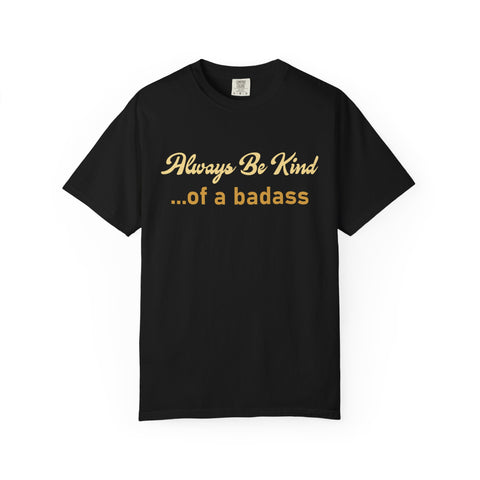 Always Be Kind of a Badass Shirt - Funny Motivational Gym Tee
