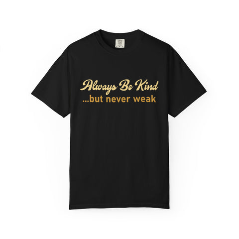 Always Be Kind But Never Weak Shirt - Motivational Gym Tee