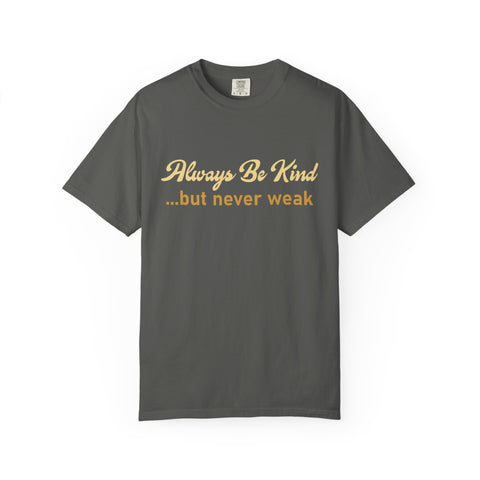 Always Be Kind But Never Weak Shirt - Motivational Gym Tee