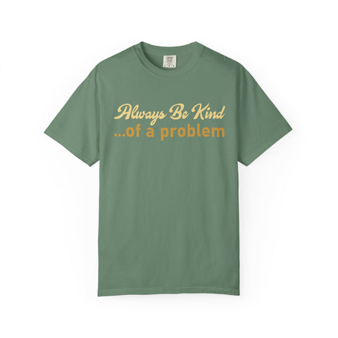 Always Be Kind of a Problem, Funny Motivational Gym Tee