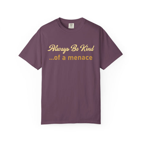 Always Be Kind of a Menace Shirt - Funny Gym Humor Tee