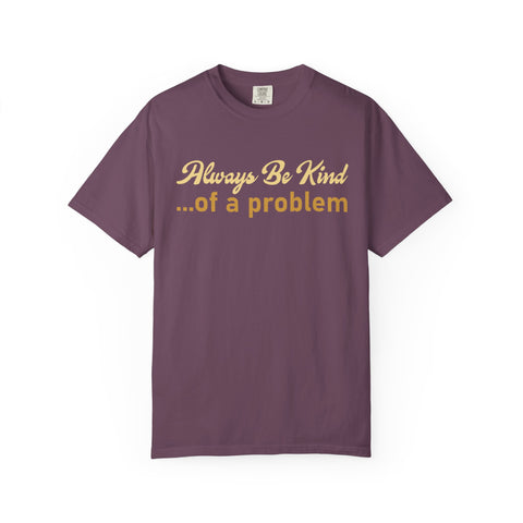 Always Be Kind of a Problem, Funny Motivational Gym Tee