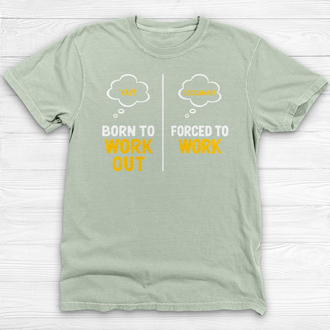 Born to Work Out Forced To Work Gym Shirt Or Pump Cover