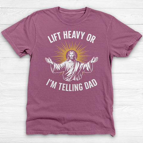 Funny Jesus Gym Shirt, Lift Heavy Or I'm Telling Dad