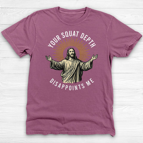 Funny Jesus Gym Shirt, Your Squat Depth Disappoints Me