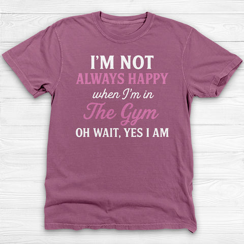 Always Happy In The Gym, Motivational Workout Shirt Or Pump Cover