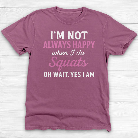 Always Happy Doing Squats Gym Shirt, Fun Motivational Workout Tee