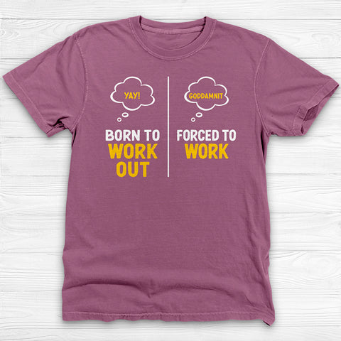 Born to Work Out Forced To Work Gym Shirt Or Pump Cover