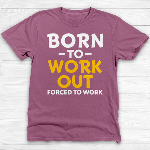 Born to Work Out Forced To Work Gym Tee, Funny Workout Shirt for Fitness Lovers