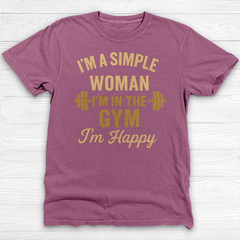 Iβm a Simple Woman, In The Gym I'm Happy Workout Tee