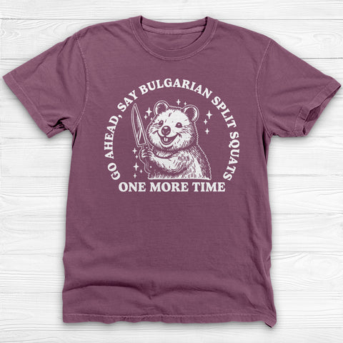 Funny Gym Shirt, Say Bulgarian Split Squats Workout Tee Gift