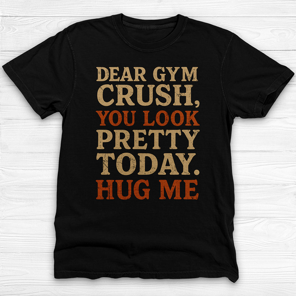 Dear Gym Crush Hug Me Gym Tee, Funny Flirty Workout Top-T-Shirt-Gym Classics