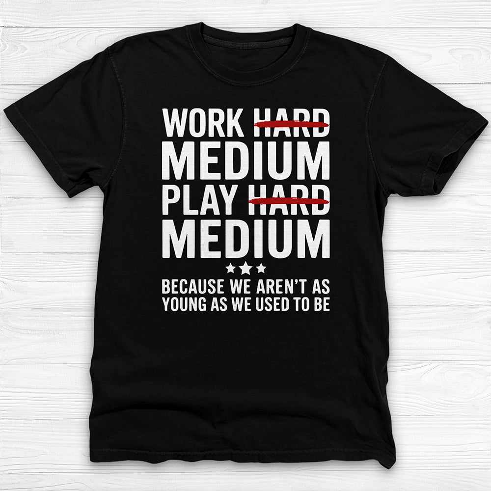 Work Medium Play Medium T-Shirt, Funny Aging Gym Tee