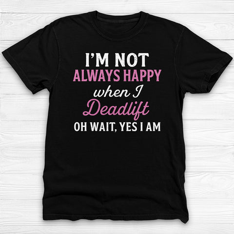 Always Happy Deadlifting Gym Shirt, Motivational Womenβs Workout Tee