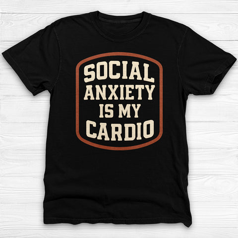 Social Anxiety Is My Cardio Shirt - Funny Introvert Gym Tee