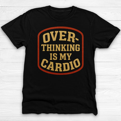 Overthinking Is My Cardio Shirt, Funny Mental Health Tee
