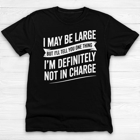 Large But Definitely Not In Charge, Funny Big Man Tee