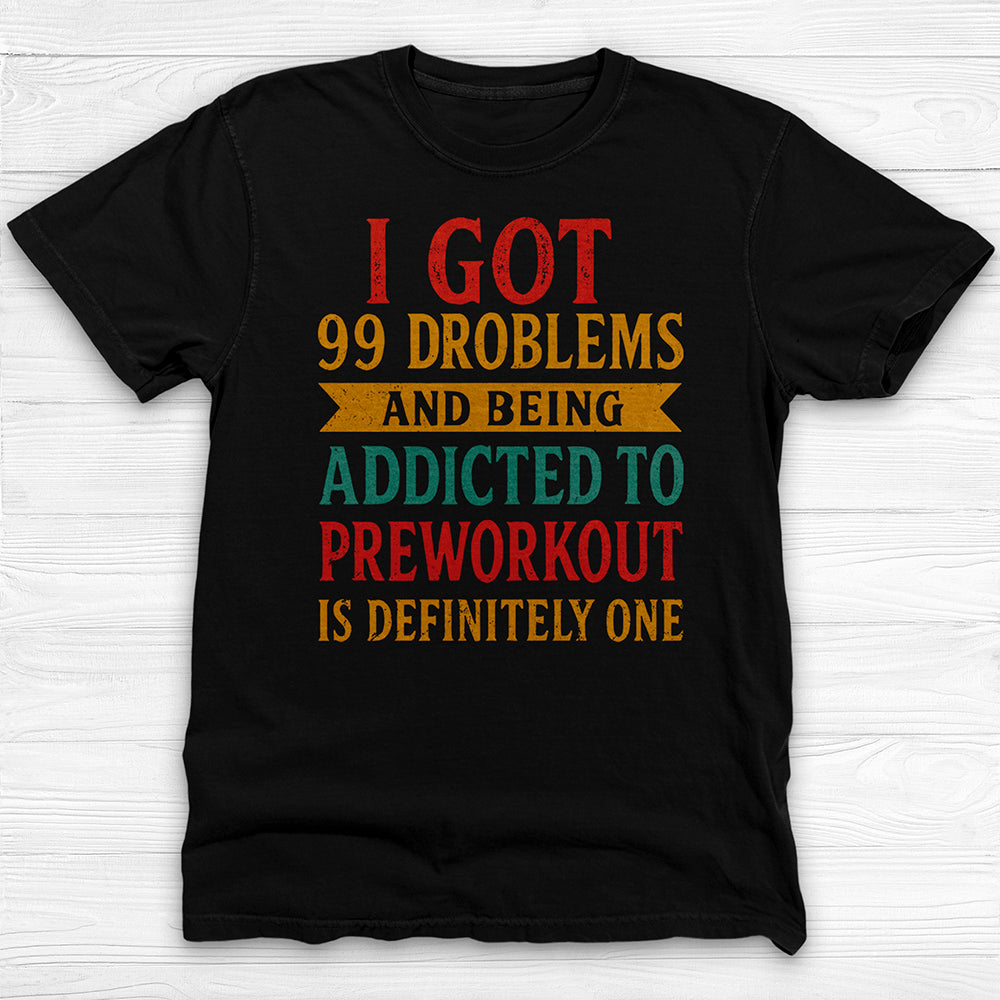 Addicted to Preworkout Tee, Funny Gym Shirt for Fitness Lovers-T-Shirt-Gym Classics