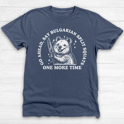 Funny Gym Shirt, Say Bulgarian Split Squats Workout Tee Gift