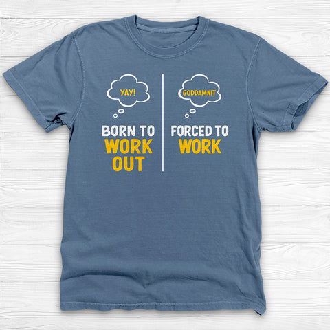Born to Work Out Forced To Work Gym Shirt Or Pump Cover