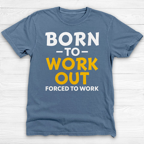 Born to Work Out Forced To Work Gym Tee, Funny Workout Shirt for Fitness Lovers