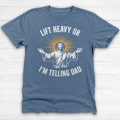 Funny Jesus Gym Shirt, Lift Heavy Or I'm Telling Dad
