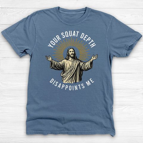 Funny Jesus Gym Shirt, Your Squat Depth Disappoints Me