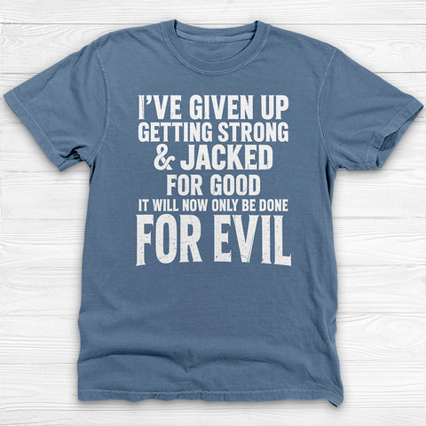 Getting Jacked For Evil Tee, Fun Gym Shirt or Pump Cover