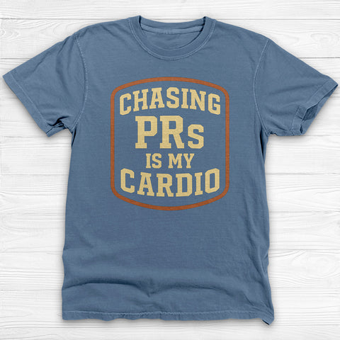 Chasing PRs is My Cardio Shirt, Powerlifter Workout Tee