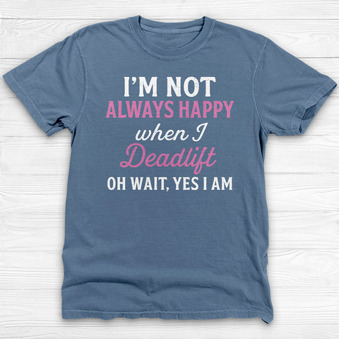 Always Happy Deadlifting Gym Shirt, Motivational Womenβs Workout Tee