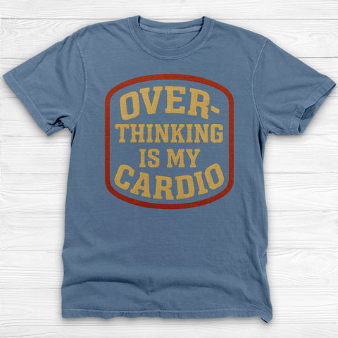 Overthinking Is My Cardio Shirt, Funny Mental Health Tee