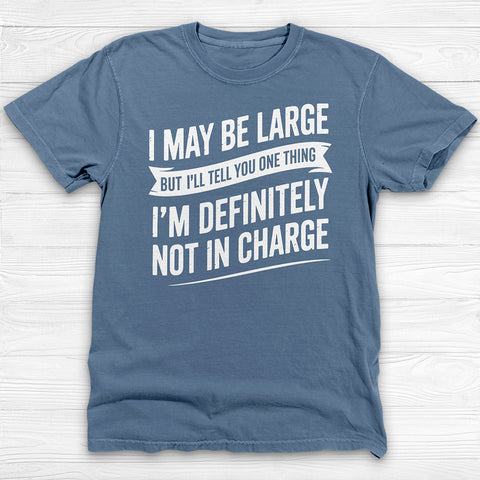 Large But Definitely Not In Charge, Funny Big Man Tee