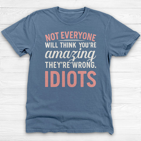 Not Everyone Thinks Youβre Amazing - Idiots, Funny Gym Motivation Tee