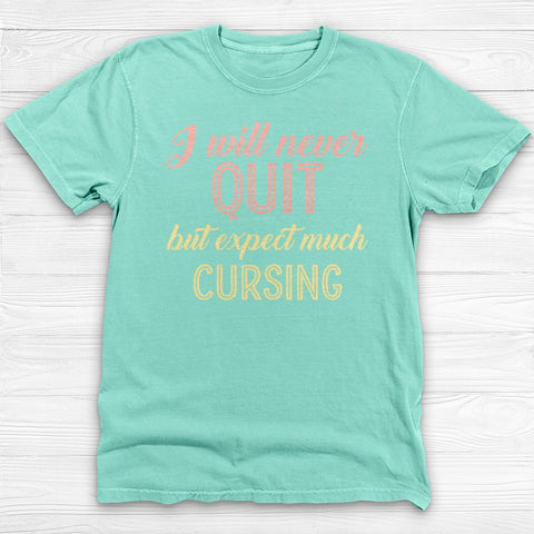 I Will Never Quit But Expect Much Cursing , Funny Gym Shirt-T-Shirt-Gym Classics