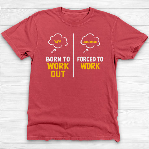 Born to Work Out Forced To Work Gym Shirt Or Pump Cover