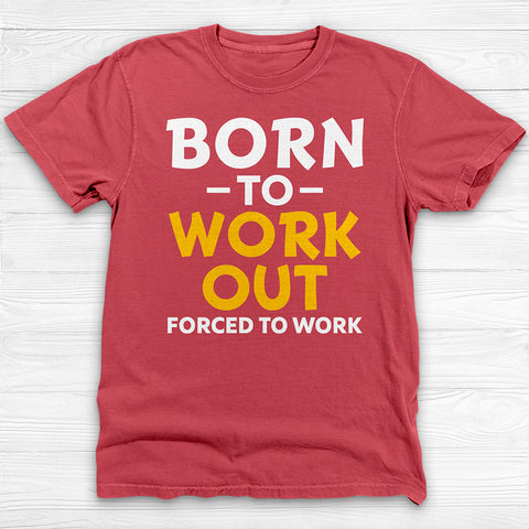 Born to Work Out Forced To Work Gym Tee, Funny Workout Shirt for Fitness Lovers
