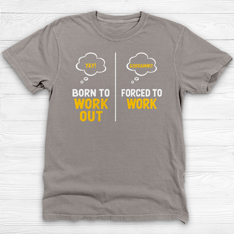 Born to Work Out Forced To Work Gym Shirt Or Pump Cover