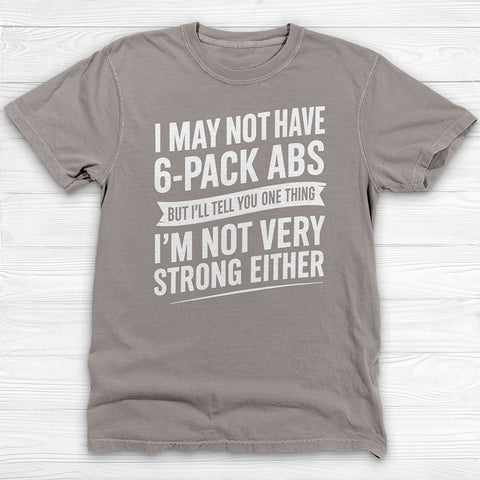 No 6-Pack Abs But Not Strong Either Funny Gym Shirt