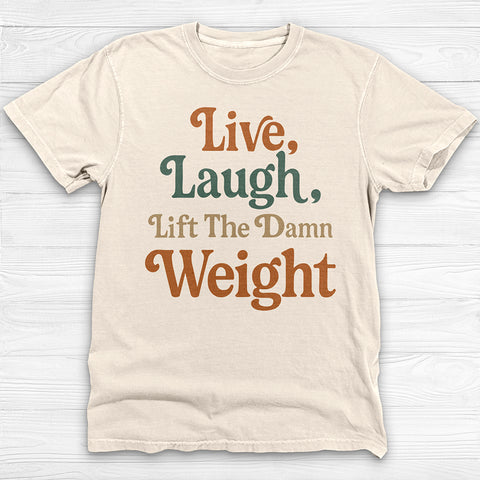Live Laugh Lift The Weight Motivational Gym Shirt-T-Shirt-Gym Classics