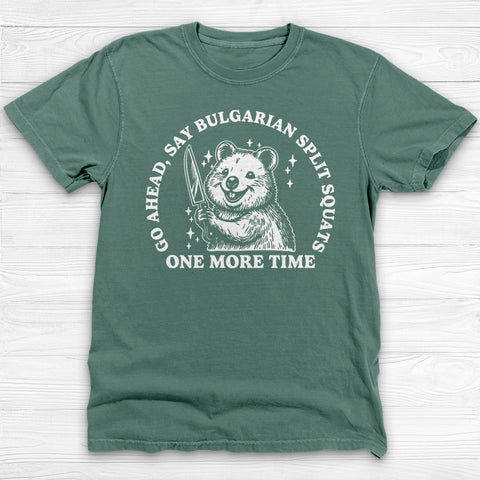 Funny Gym Shirt, Say Bulgarian Split Squats Workout Tee Gift