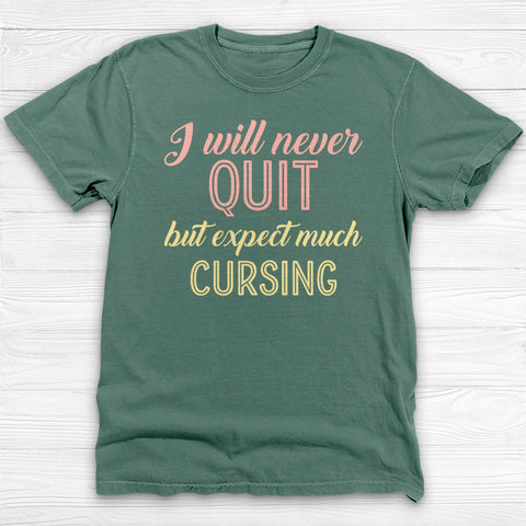 I Will Never Quit But Expect Much Cursing , Funny Gym Shirt-T-Shirt-Gym Classics