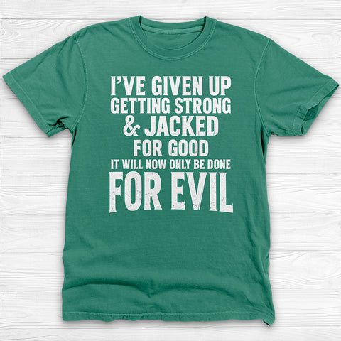 Getting Jacked For Evil Tee, Fun Gym Shirt or Pump Cover